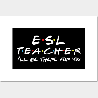 ESL Teacher I'll be there for you Posters and Art